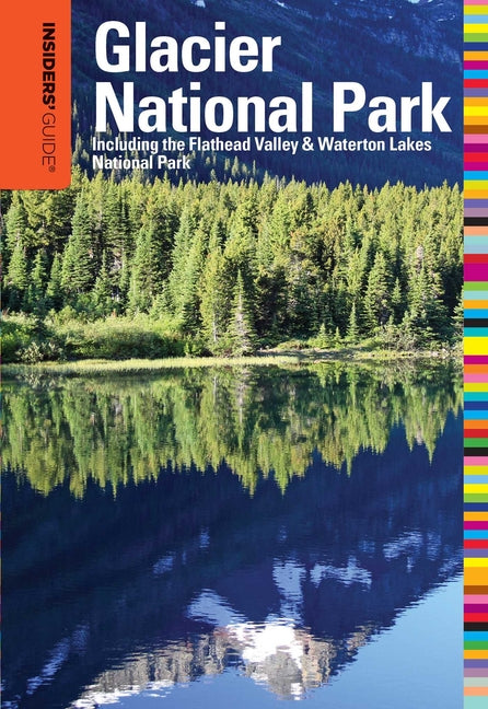 Insiders' Guide(R) to Glacier National Park: Including The Flathead Valley & Waterton Lakes National Park