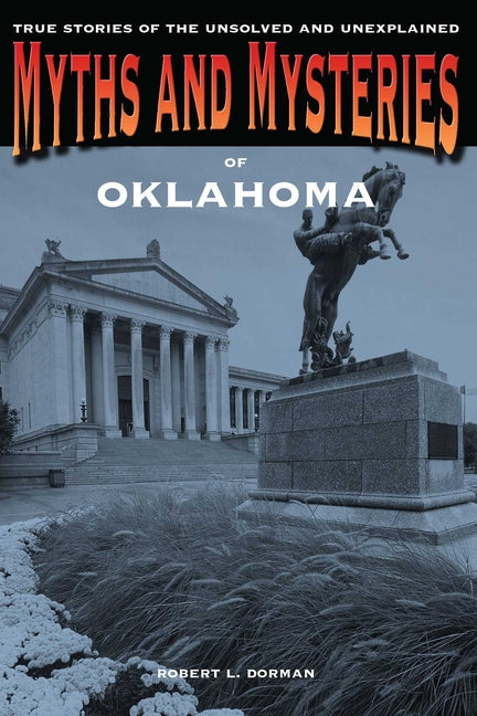 Myths and Mysteries of Oklahoma: True Stories Of The Unsolved And Unexplained
