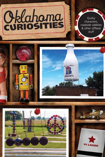 Oklahoma Curiosities: Quirky Characters, Roadside Oddities & Other Offbeat Stuff