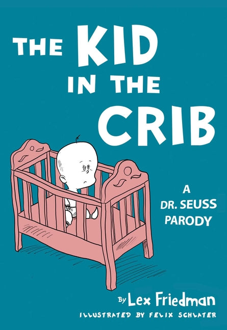 Kid in the Crib: A Dr. Seuss Parody by Friedman, Lex