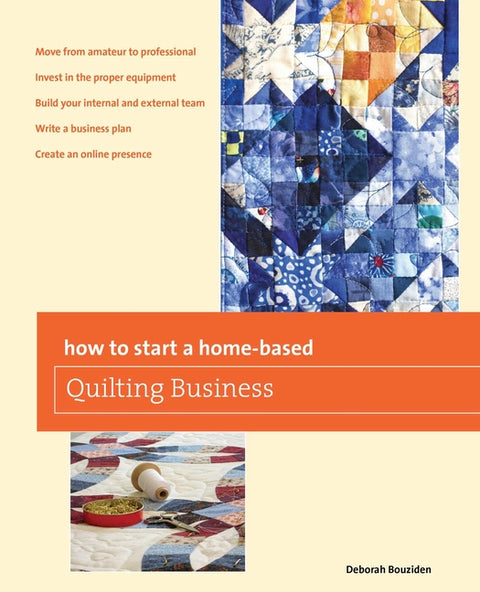 How to Start a Home-based Quilting Business by Bouziden, Deborah