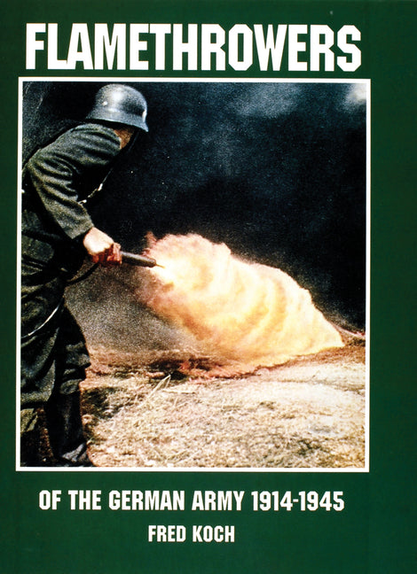 Flamethrowers of the German Army 1914-1945 by Schiffer Publishing Ltd
