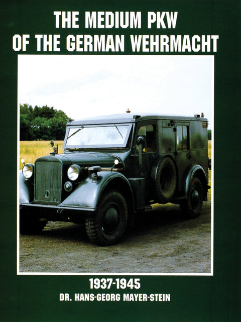 The Medium Pkw of the German Wehrmacht 1937-1945 by Mayer-Stein, Hans-Georg