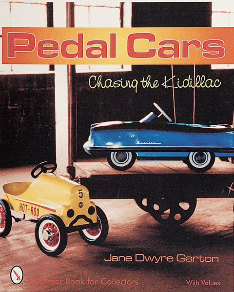 Pedal Cars: Chasing the Kidillac by Garton, Jane Dwyre