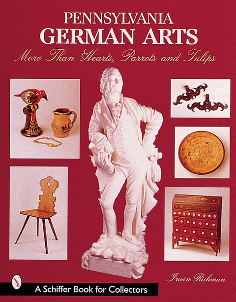 Pennsylvania German Arts: More Than Hearts, Parrots, and Tulips by Richman, Irwin