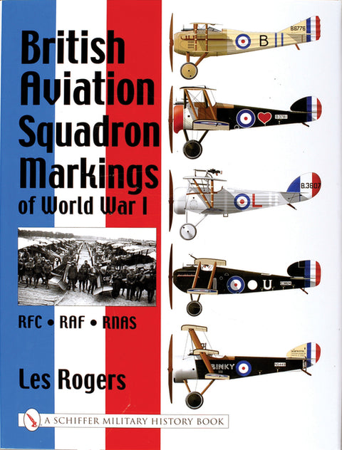 British Aviation Squadron Markings of World War I: RFC - RAF - Rnas by Rogers, Les