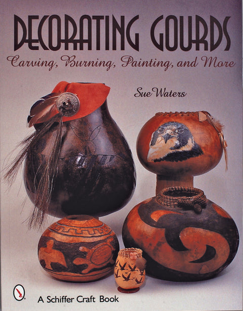 Decorating Gourds: Carving, Burning, Painting by Waters, Sue