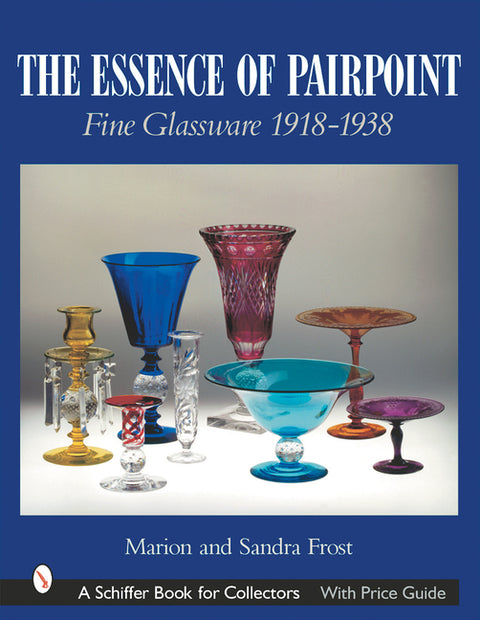 The Essence of Pairpoint: Fine Glassware 1918-1938 by Frost