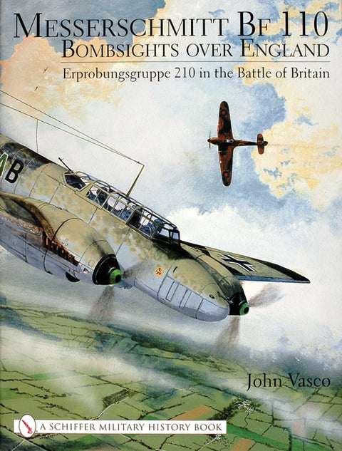 Messerschmitt Bf 110: Bombsights Over England Erprobungsgruppe 210 in the Battle of Britain by Vasco, John