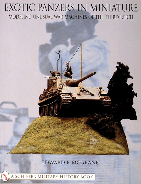 Exotic Panzers in Miniature: Modeling Unusual War Machines of the Third Reich by McGrane, Edward F.