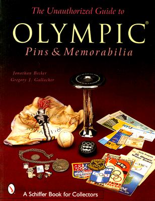 The Unauthorized Guide to Olympic Pins & Memorabilia by Becker, Jonathan