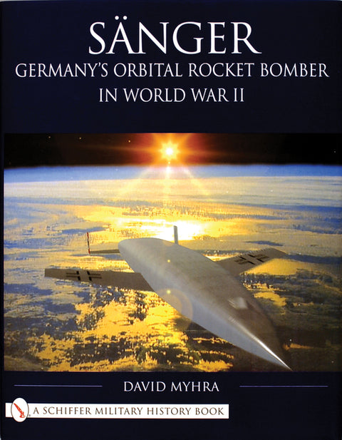 Sänger: Germany's Orbital Rocket Bomber in World War II by Myhra, David