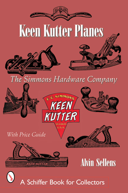 Keen Kutter(r) Planes: The Simmons Hardware Company by Sellen, Alvin