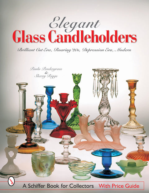 Elegant Glass Candleholders: Brilliant Cut Era, Roaring '20s, Depression Era, Modern by Pendergrass, Paula