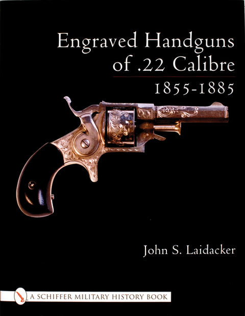 Engraved Handguns of .22 Calibre 1855-1885 by Laidacker, John S.