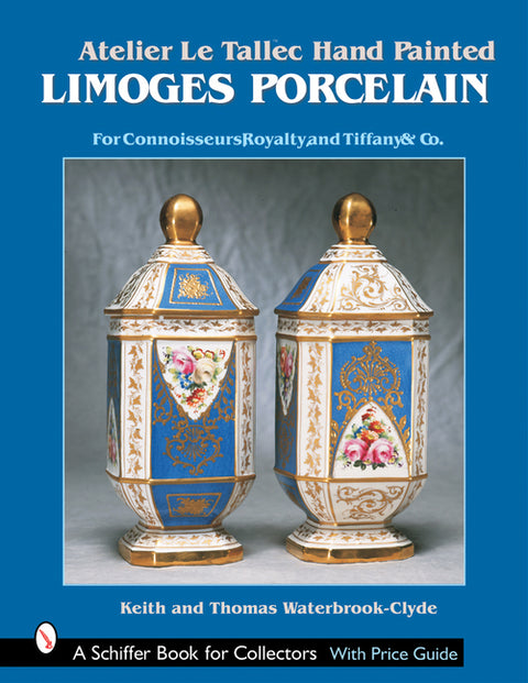 Atelier Le Tallec(tm) Hand Painted Limoges Porcelain: For Connoisseurs, Royalty, and Tiffany & Co.(Tm) by Waterbrook-Clyde