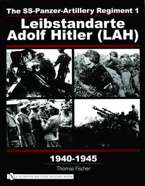 The Ss-Panzer-Artillery Regiment 1 Leibstandarte Adolf Hitler (Lah) in World War II by Fischer, Thomas
