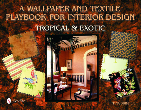 A Wallpaper and Textiles Playbook for Interior Design: Tropical & Exotic by Skinner, Tina