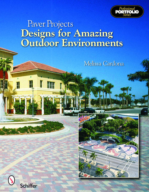 Paver Projects: Designs for Amazing Outdoor Environments by Cardona, Melissa