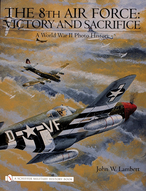 The 8th Air Force: Victory and Sacrifice: A World War II Photo History by Lambert, John W.