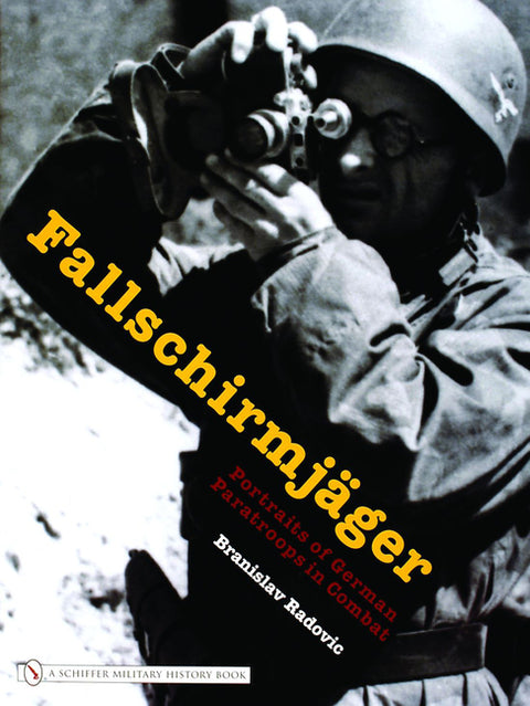 Fallschirmjäger: Portraits of German Paratroops in Combat by Radovic, Branislav