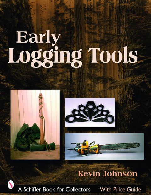 Early Logging Tools by Johnson, Kevin