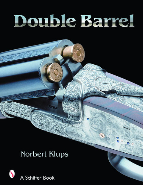 Double-Barreled Rifles: Fascination in Wood and Steel by Klups, Norbert