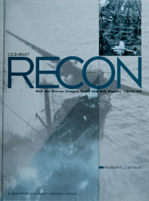 Combat Recon: 5th Air Force Images from the SW Pacific 1943-45 by Stava, Robert
