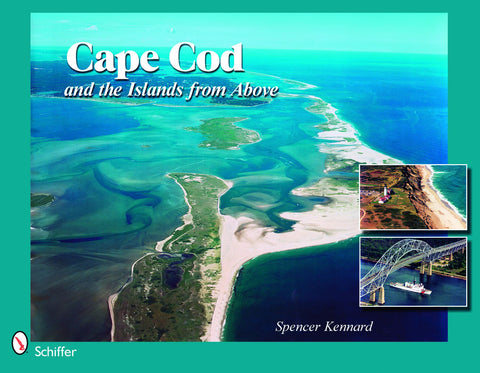 Cape Cod & the Islands from Above: 50 Years of Airviews by Kennard, Spencer