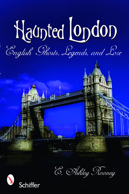 Haunted London: English Ghosts, Legends, and Lore by Rooney, E. Ashley