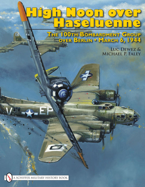 High Noon Over Haseluenne: The 100th Bombardment Group Over Berlin, March 6,1944 by Dewez, Luc