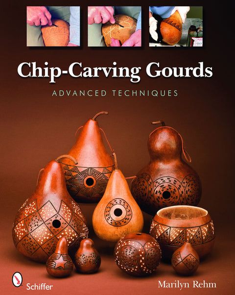 Chip-Carving Gourds: Advanced Techniques by Rehm, Marilyn