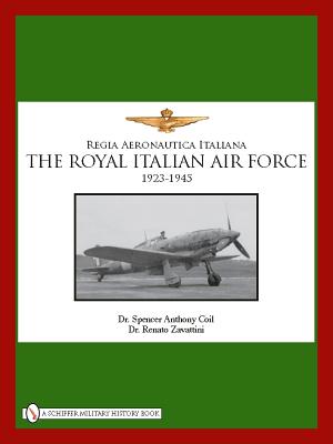 The Royal Italian Air Force 1923-1945 by Coil, Spencer Anthony