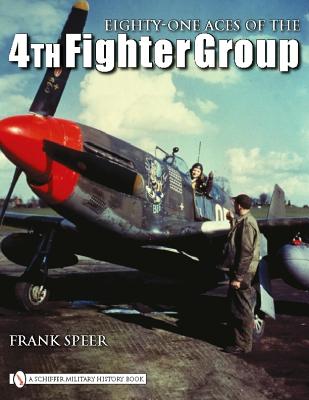 Eighty-One Aces of the 4th Fighter Group by Speer, Frank