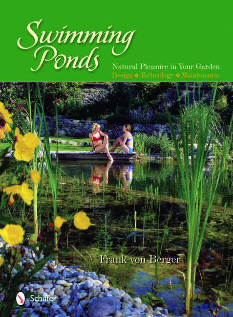 Swimming Ponds: Natural Pleasure in Your Garden by Von Berger, Frank