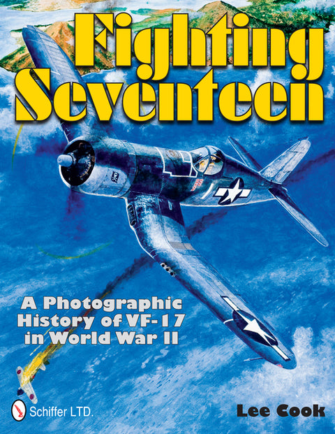 Fighting Seventeen: A Photographic History of Vf-17 in World War II by Cook, Lee