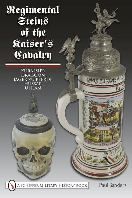 Regimental Steins of the Kaiser's Cavalry by Sanders, Paul