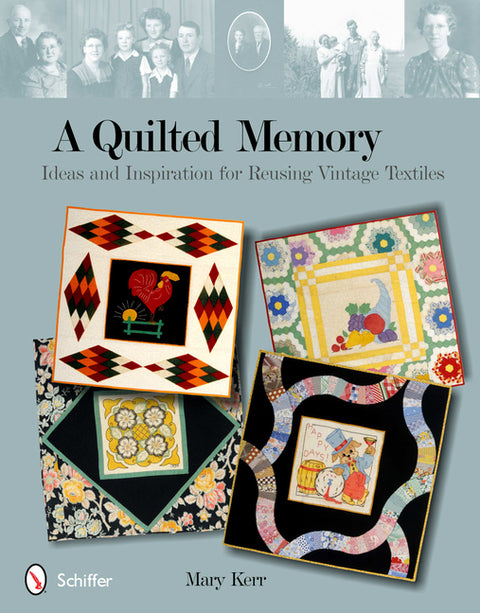 A Quilted Memory: Ideas and Inspiration for Reusing Vintage Textiles by Kerr, Mary