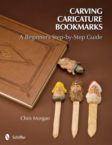 Carving Caricature Bookmarks: A Beginner's Step-By-Step Guide by Morgan, Chris