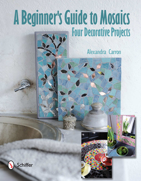 A Beginner's Guide to Mosaics: Four Decorative Projects by Carron, Alexandra