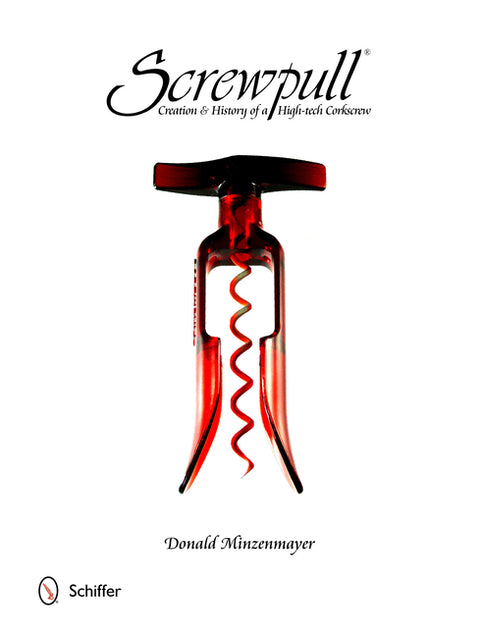 Screwpull: Creation & History of a High-Tech Corkscrew by Minzenmayer, Donald