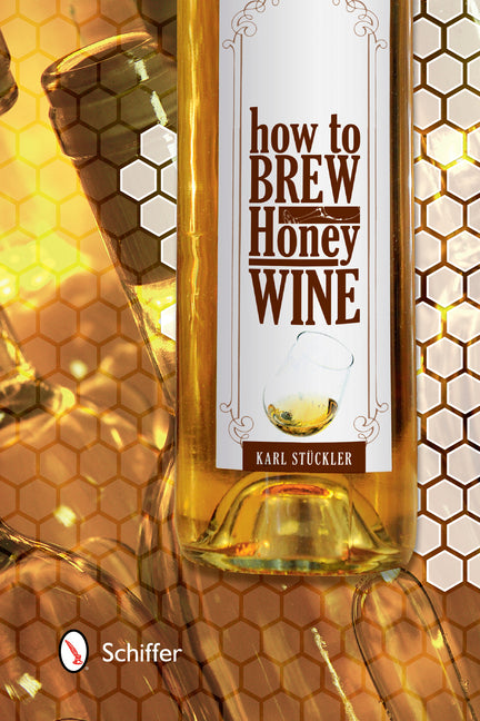 How to Brew Honey Wine by StÃ¼ckler, Karl