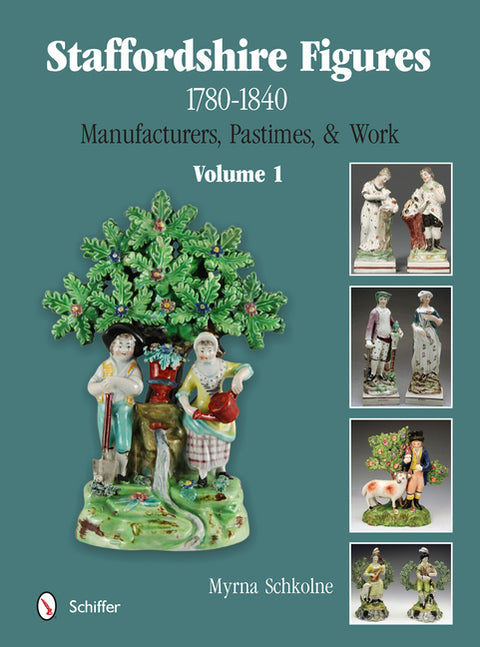 Staffordshire Figures 1780 to 1840 Volume 1: Manufacturers, Pastimes, & Work by Schkolne, Myrna