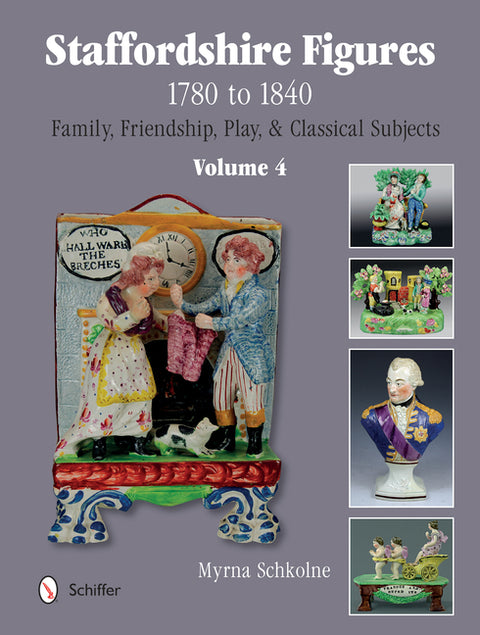 Staffordshire Figures 1780 to 1840, Volume 4: Family, Friendship, Play, & Classical Subjects by Schkolne, Myrna
