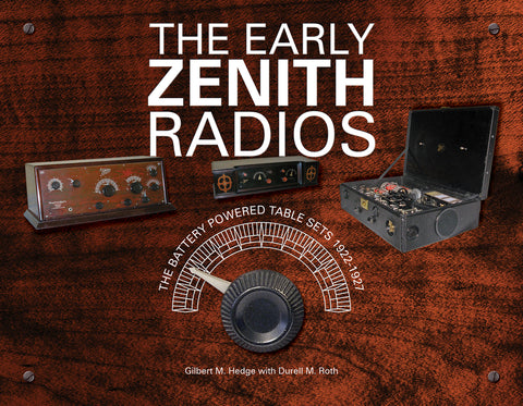 The Early Zenith Radios: The Battery Powered Table Sets 1922-1927 by Hedge, Gilbert M.
