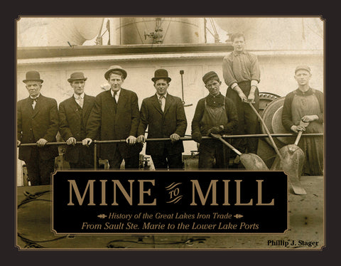 Mine to Mill: History of the Great Lakes Iron Trade: From Sault Ste. Marie to the Lower Lake Ports