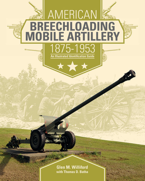 American Breechloading Mobile Artillery 1875-1953: An Illustrated Identification Guide by Williford, Glen M.