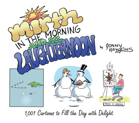 Mirth in the Morning...and All Laughternoon: 1,001 Cartoons to Fill the Day with Delight by Hawkins, Jonny