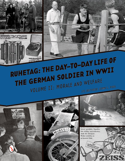 Ruhetag, the Day to Day Life of the German Soldier in WWII: Volume II, Morale and Welfare