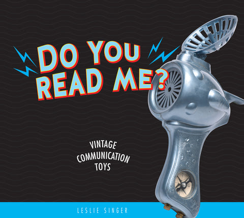 Do You Read Me?: Vintage Communication Toys by Singer, Leslie